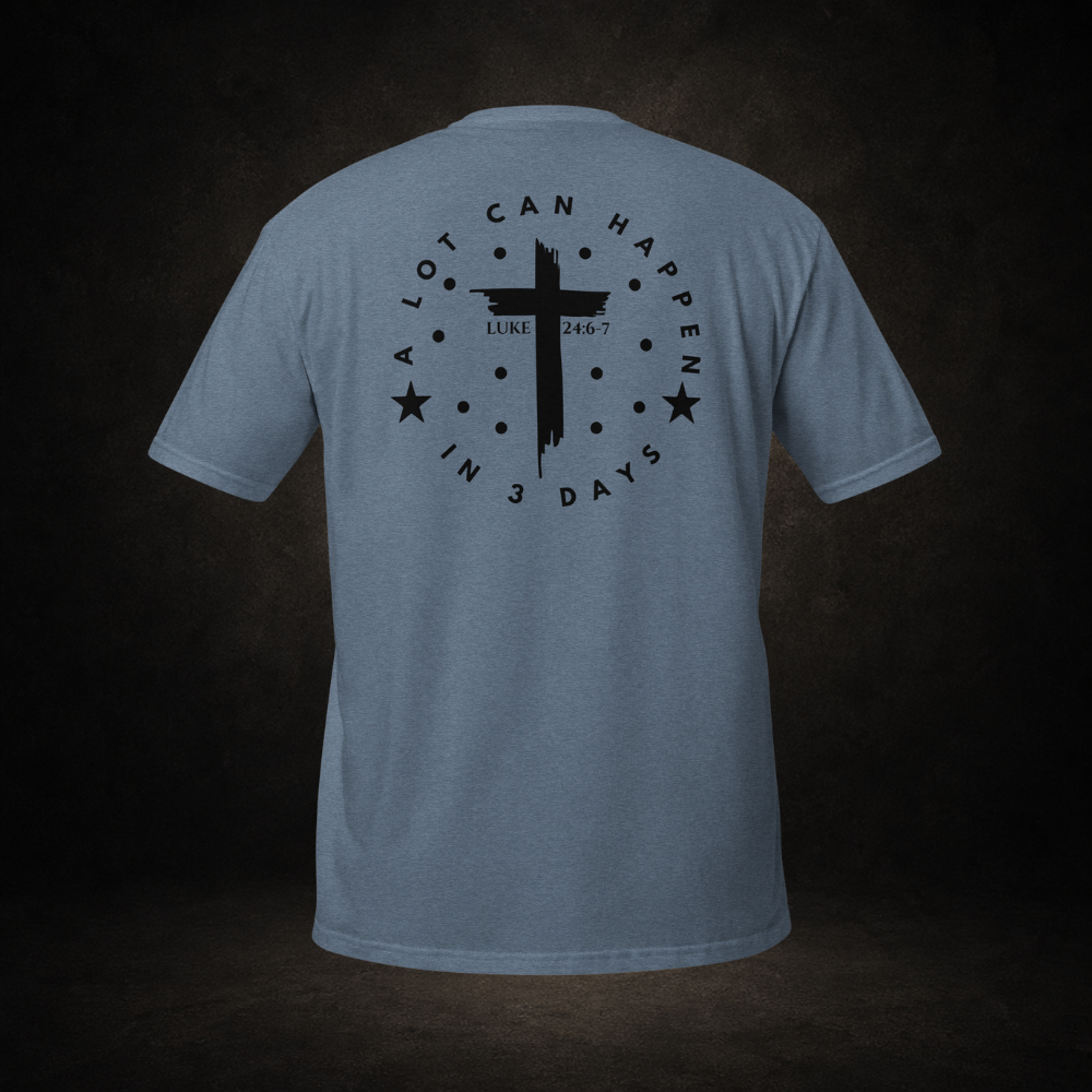 "A Lot Can Happen" Luke 24:6-7 Tee