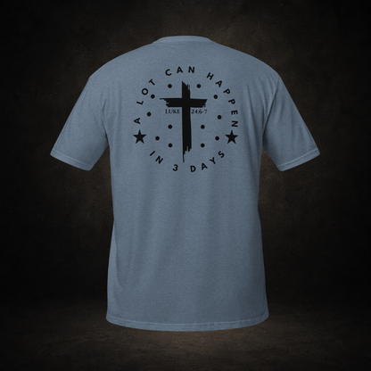 "A Lot Can Happen" Luke 24:6-7 Tee