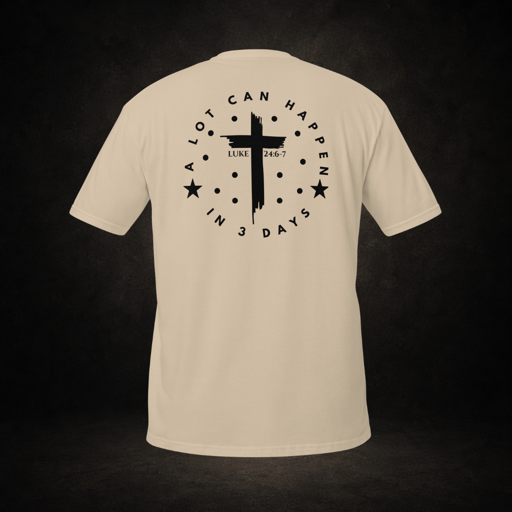 "A Lot Can Happen" Luke 24:6-7 Tee