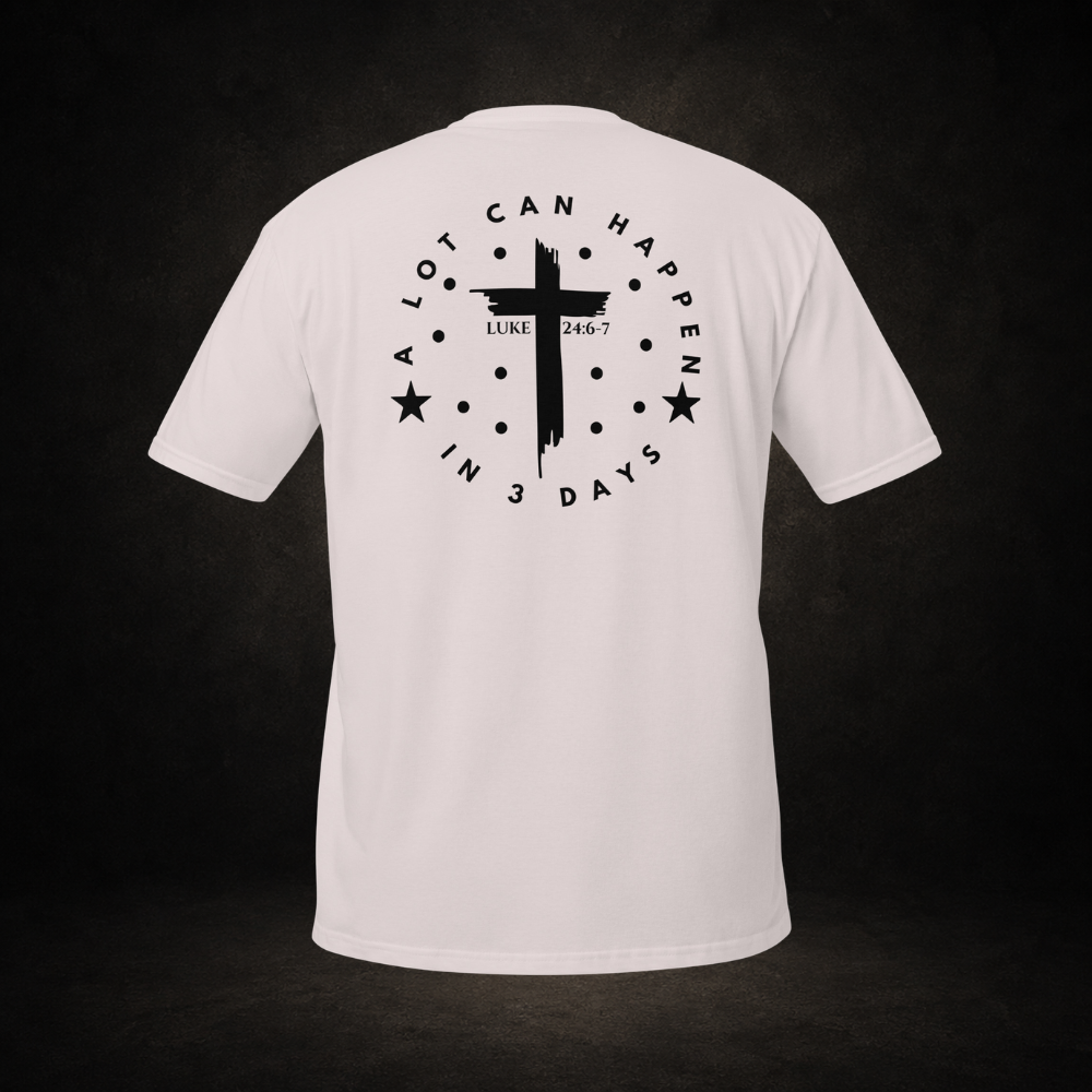 "A Lot Can Happen" Luke 24:6-7 Tee